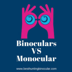Binoculars vs Monocular